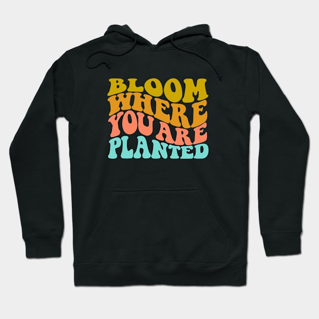 Bloom where you are planted Hoodie by Botanic home and garden 